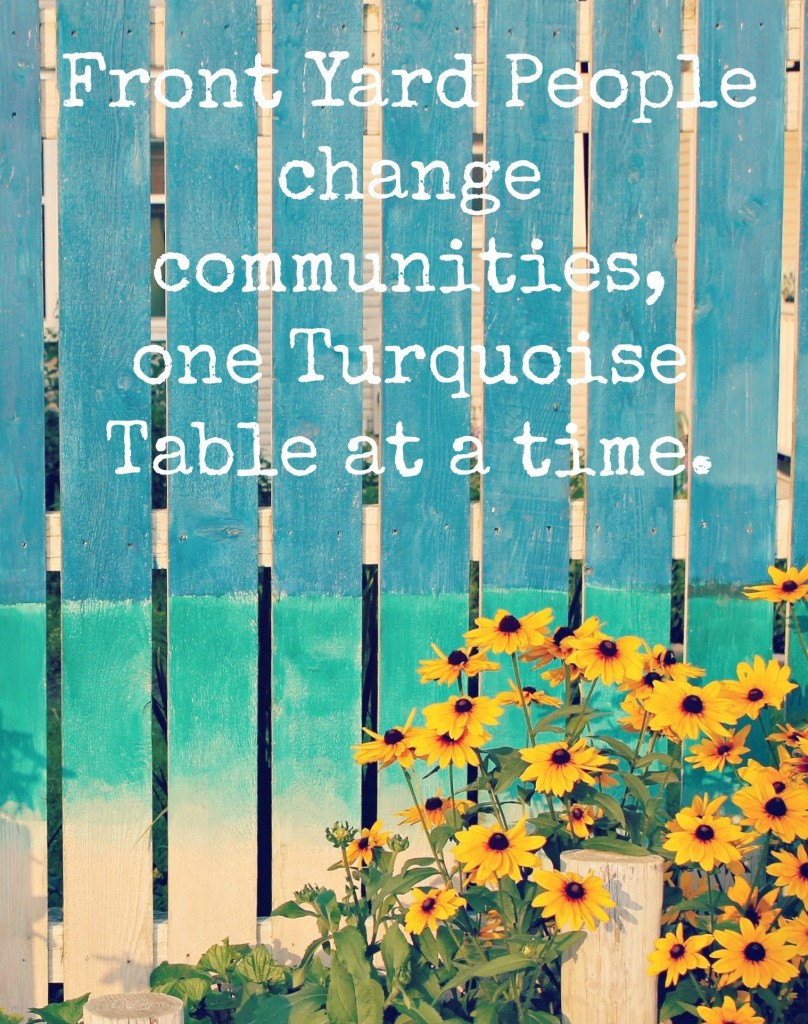 Front Yard People Change Communities One Turquoise Table at a Time | frontyardpeople.com