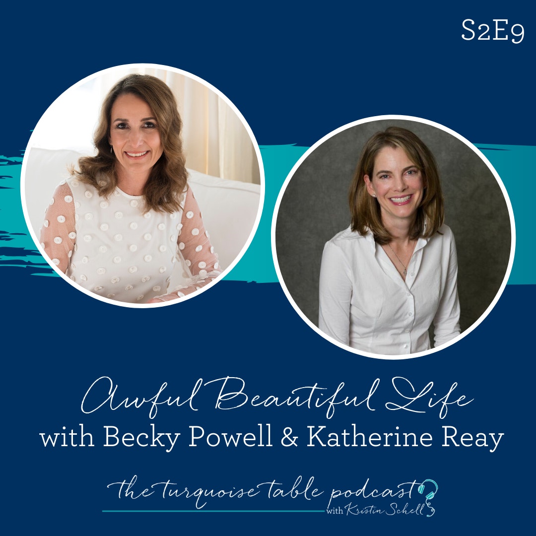 S2E9: Awful Beautiful Life with Becky Powell and Katherine Reay